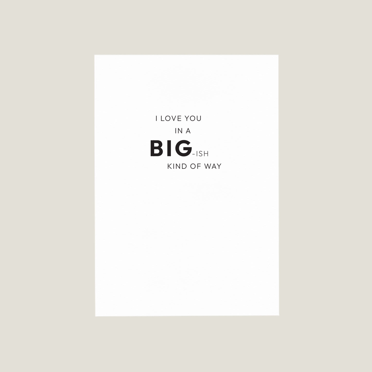 'I LOVE YOU IN A BIG-ISH KIND OF WAY' Card